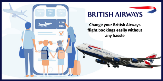 British Airways Flight Change Policy - Change your British Airways flight bookings easily without any hassle